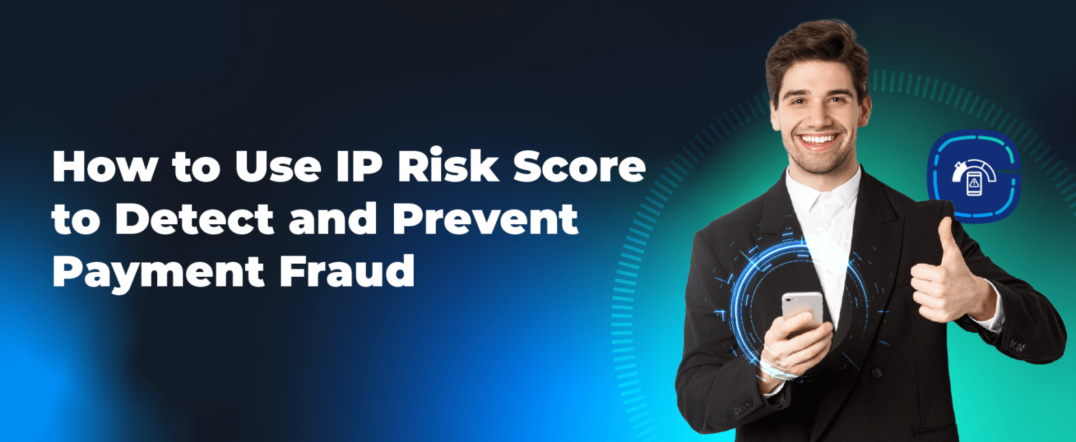 How to Use IP Risk Score to Detect and Prevent Payment Fraud